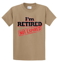 I'm Retired Not Expired Printed Tee Shirt