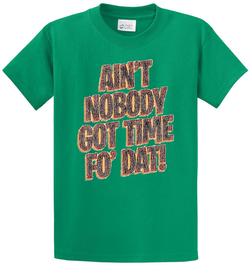 Ain'T Nobody Got Time Fo' Dat! Printed Tee Shirt