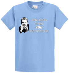 I Drink To Make You Interesting Printed Tee Shirt