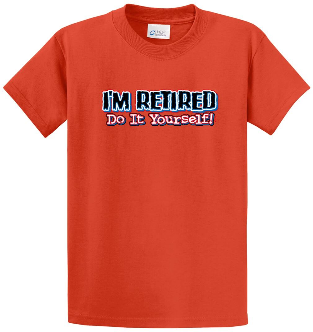 I'M Retired Do It Yourself Printed Tee Shirt